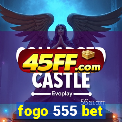 fogo 555 bet
